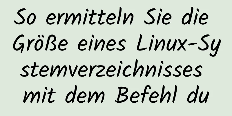 So ermitteln Sie die Größe eines Linux-Systemverzeichnisses mit dem Befehl du