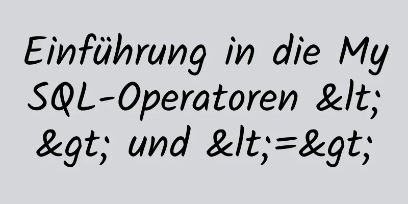 Einführung in die MySQL-Operatoren <> und <=>