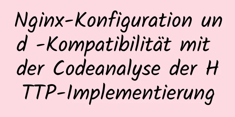 Nginx-Konfiguration und -Kompatibilität mit der Codeanalyse der HTTP-Implementierung