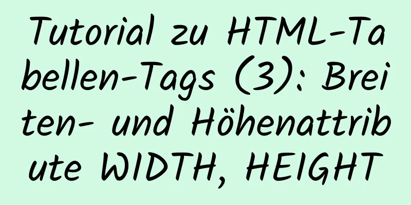 Tutorial zu HTML-Tabellen-Tags (3): Breiten- und Höhenattribute WIDTH, HEIGHT