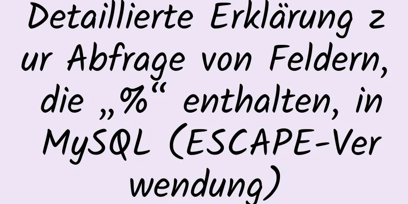 Detaillierte Erklärung zur Abfrage von Feldern, die „%“ enthalten, in MySQL (ESCAPE-Verwendung)