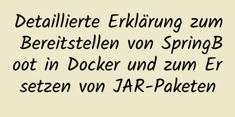 Detaillierte Erklärung zum Bereitstellen von SpringBoot in Docker und zum Ersetzen von JAR-Paketen