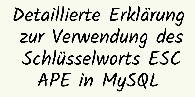 Detaillierte Erklärung zur Verwendung des Schlüsselworts ESCAPE in MySQL