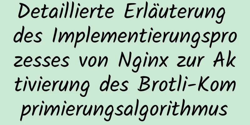 Detaillierte Erläuterung des Implementierungsprozesses von Nginx zur Aktivierung des Brotli-Komprimierungsalgorithmus