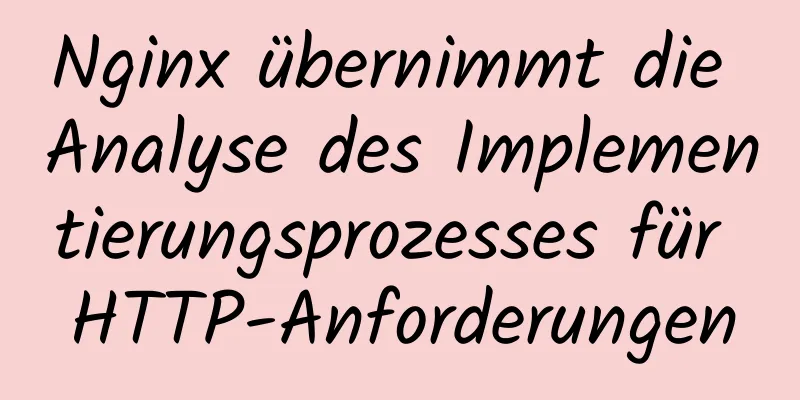 Nginx übernimmt die Analyse des Implementierungsprozesses für HTTP-Anforderungen