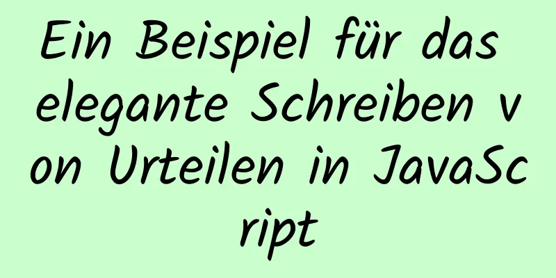 Ein Beispiel für das elegante Schreiben von Urteilen in JavaScript