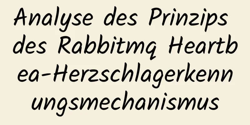 Analyse des Prinzips des Rabbitmq Heartbea-Herzschlagerkennungsmechanismus