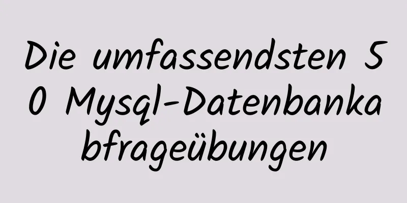 Die umfassendsten 50 Mysql-Datenbankabfrageübungen