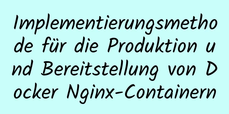 Implementierungsmethode für die Produktion und Bereitstellung von Docker Nginx-Containern