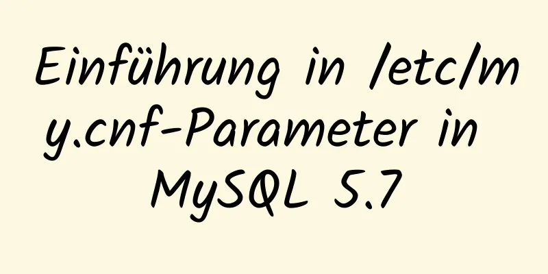 Einführung in /etc/my.cnf-Parameter in MySQL 5.7