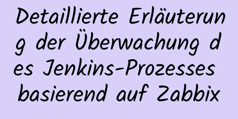 Detaillierte Erläuterung der Überwachung des Jenkins-Prozesses basierend auf Zabbix