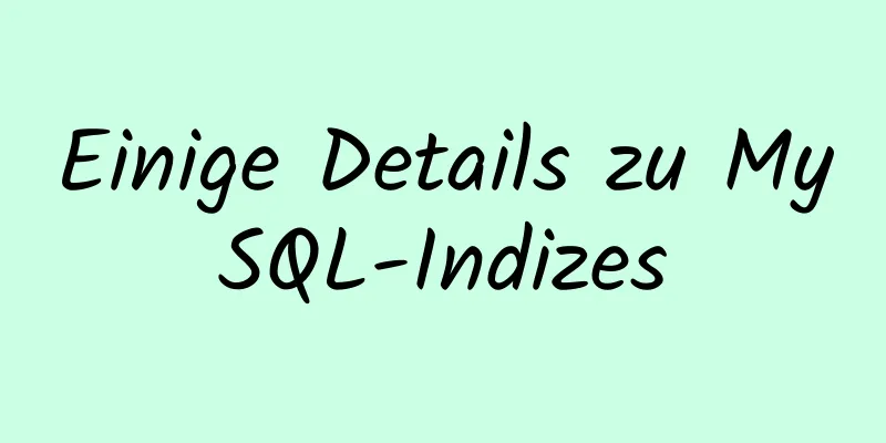 Einige Details zu MySQL-Indizes