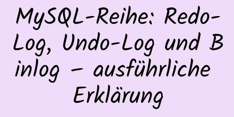 MySQL-Reihe: Redo-Log, Undo-Log und Binlog – ausführliche Erklärung