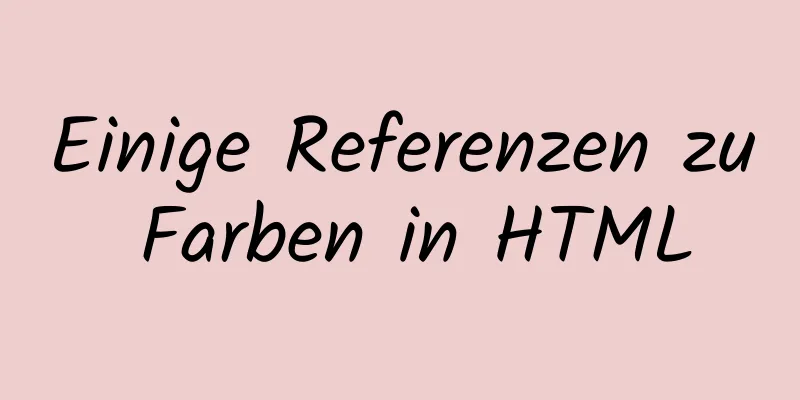 Einige Referenzen zu Farben in HTML