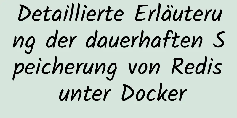 Detaillierte Erläuterung der dauerhaften Speicherung von Redis unter Docker