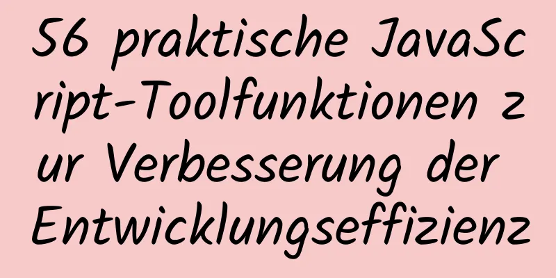 56 praktische JavaScript-Toolfunktionen zur Verbesserung der Entwicklungseffizienz