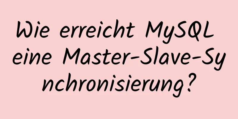 Wie erreicht MySQL eine Master-Slave-Synchronisierung?