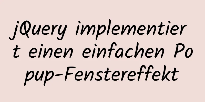 jQuery implementiert einen einfachen Popup-Fenstereffekt