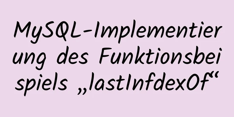 MySQL-Implementierung des Funktionsbeispiels „lastInfdexOf“