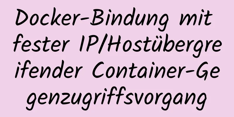 Docker-Bindung mit fester IP/Hostübergreifender Container-Gegenzugriffsvorgang