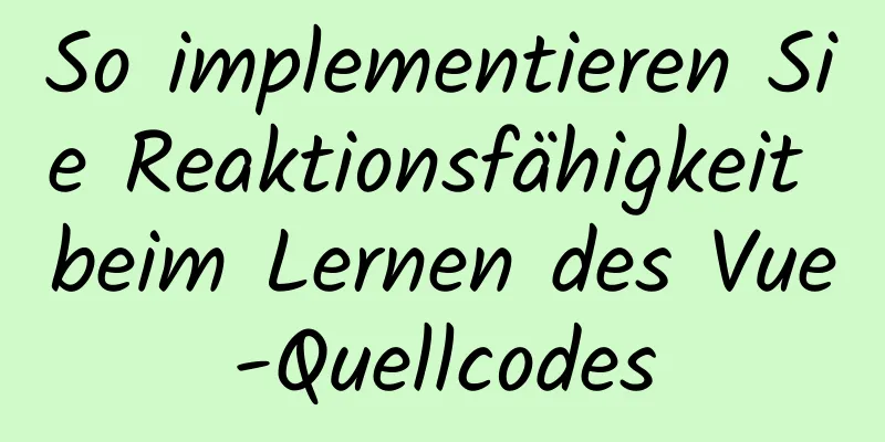 So implementieren Sie Reaktionsfähigkeit beim Lernen des Vue-Quellcodes