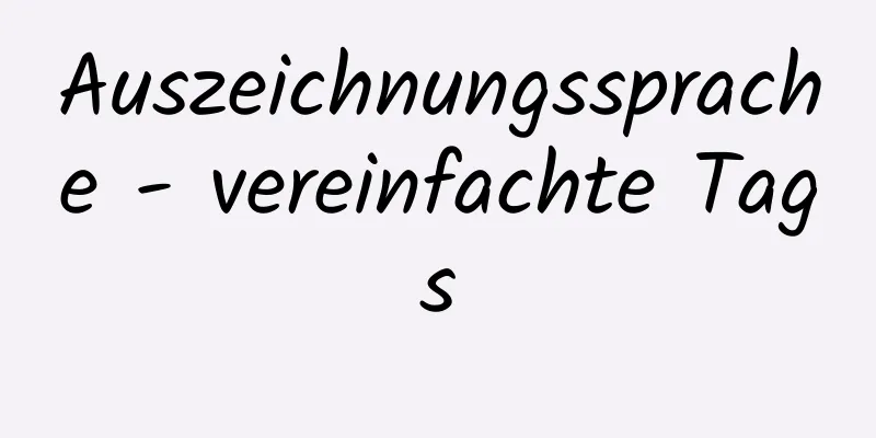 Auszeichnungssprache - vereinfachte Tags