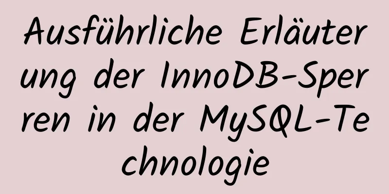 Ausführliche Erläuterung der InnoDB-Sperren in der MySQL-Technologie