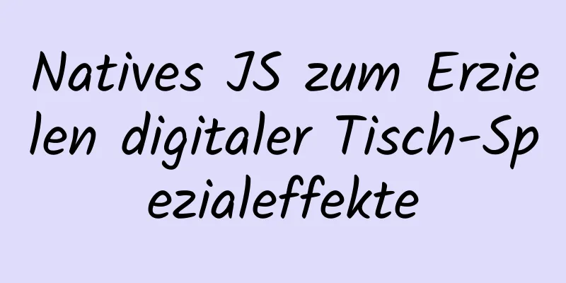 Natives JS zum Erzielen digitaler Tisch-Spezialeffekte