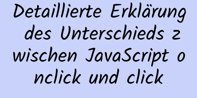 Detaillierte Erklärung des Unterschieds zwischen JavaScript onclick und click