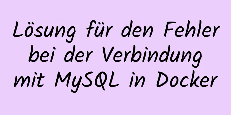 Lösung für den Fehler bei der Verbindung mit MySQL in Docker