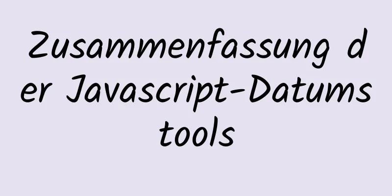 Zusammenfassung der Javascript-Datumstools