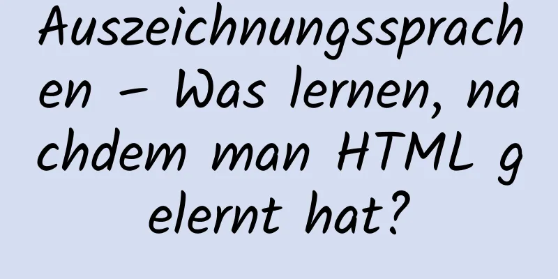 Auszeichnungssprachen – Was lernen, nachdem man HTML gelernt hat?