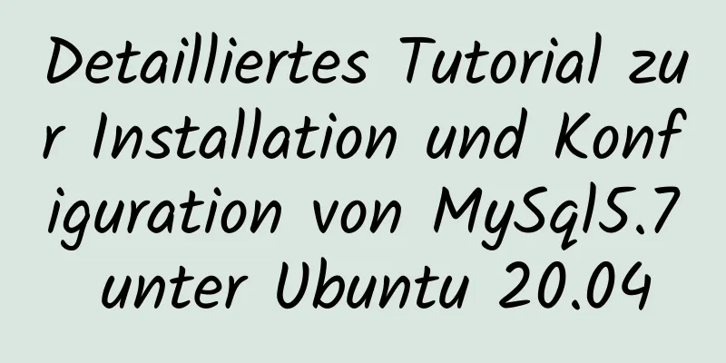 Detailliertes Tutorial zur Installation und Konfiguration von MySql5.7 unter Ubuntu 20.04