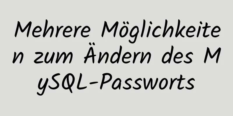 Mehrere Möglichkeiten zum Ändern des MySQL-Passworts