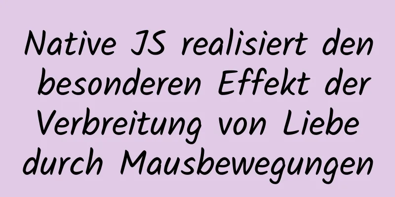 Native JS realisiert den besonderen Effekt der Verbreitung von Liebe durch Mausbewegungen