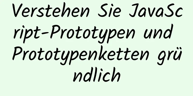 Verstehen Sie JavaScript-Prototypen und Prototypenketten gründlich