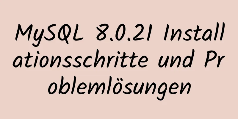 MySQL 8.0.21 Installationsschritte und Problemlösungen