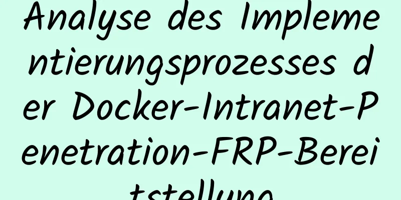 Analyse des Implementierungsprozesses der Docker-Intranet-Penetration-FRP-Bereitstellung