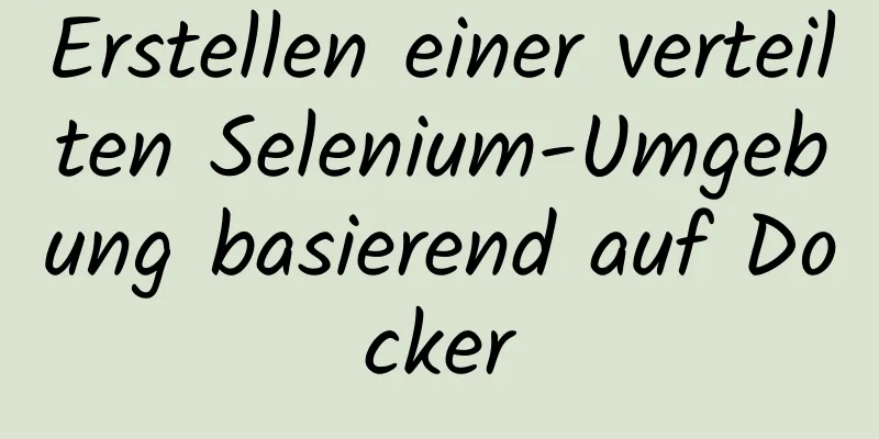 Erstellen einer verteilten Selenium-Umgebung basierend auf Docker