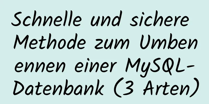 Schnelle und sichere Methode zum Umbenennen einer MySQL-Datenbank (3 Arten)