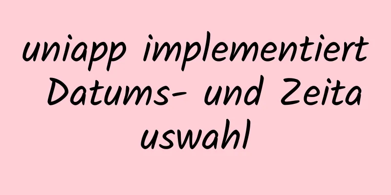 uniapp implementiert Datums- und Zeitauswahl