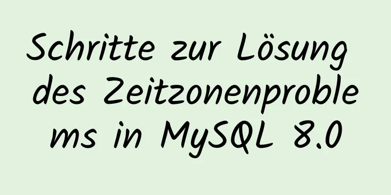 Schritte zur Lösung des Zeitzonenproblems in MySQL 8.0