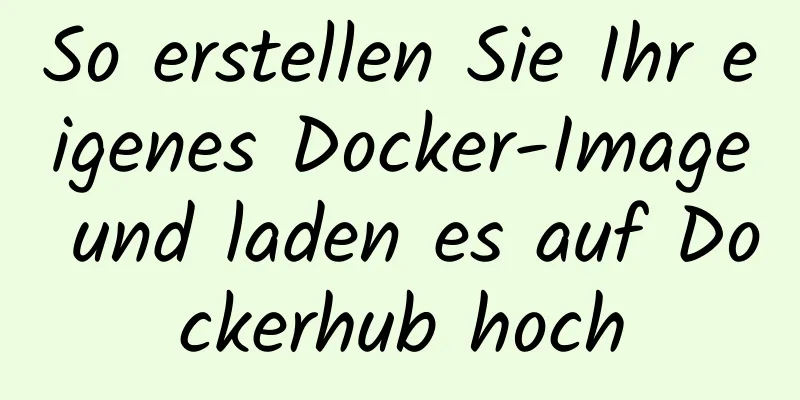 So erstellen Sie Ihr eigenes Docker-Image und laden es auf Dockerhub hoch