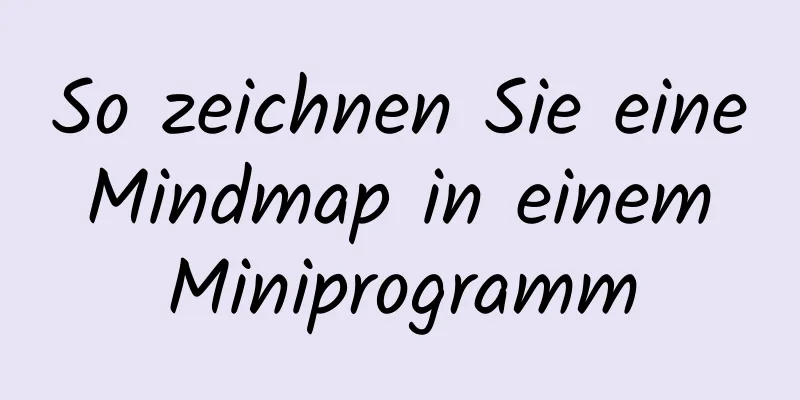 So zeichnen Sie eine Mindmap in einem Miniprogramm