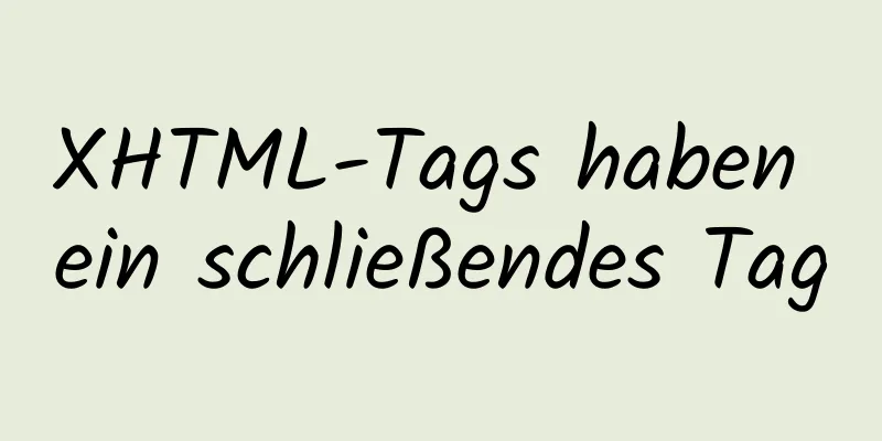 XHTML-Tags haben ein schließendes Tag