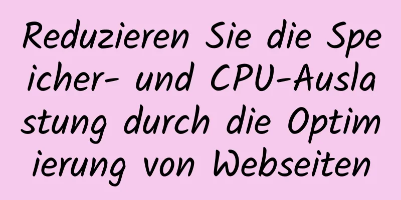 Reduzieren Sie die Speicher- und CPU-Auslastung durch die Optimierung von Webseiten