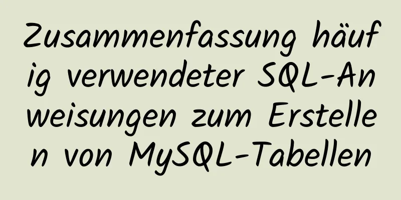 Zusammenfassung häufig verwendeter SQL-Anweisungen zum Erstellen von MySQL-Tabellen