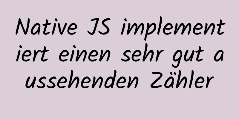 Native JS implementiert einen sehr gut aussehenden Zähler