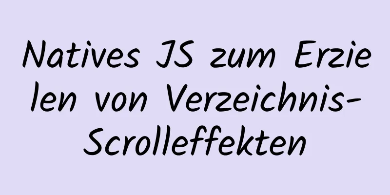 Natives JS zum Erzielen von Verzeichnis-Scrolleffekten