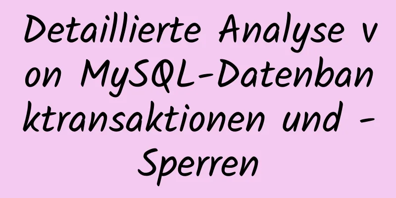 Detaillierte Analyse von MySQL-Datenbanktransaktionen und -Sperren